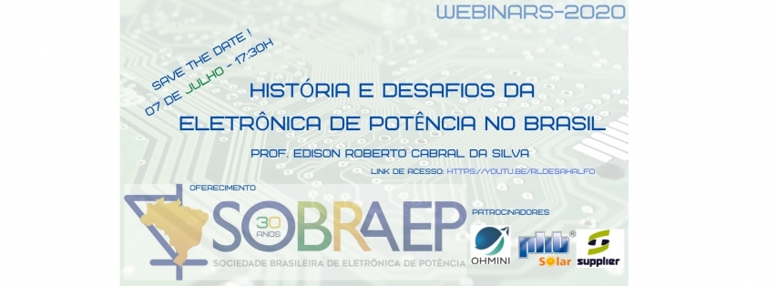 Webinar 07/07/2020 - História e Desafios da Eletrônica de Potência no Brasil - Prof. Edison Roberto Cabral da Silva